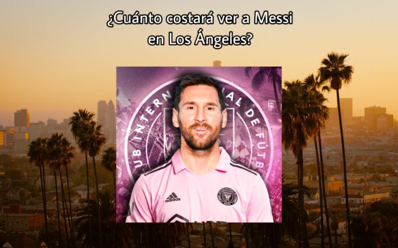 ¿Cuánto cuesta ver a Messi en Los Ángeles?